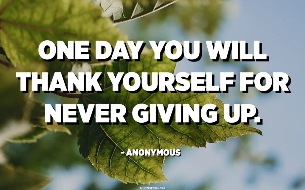one-day-you-will-thank-yourself-for-never-giving-up