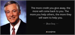 the-more-credit-you-give-away-the-more-will-come-back-to-you-the-more-you-help-others-brian-tracy