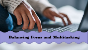 balancing-focus-multitasking